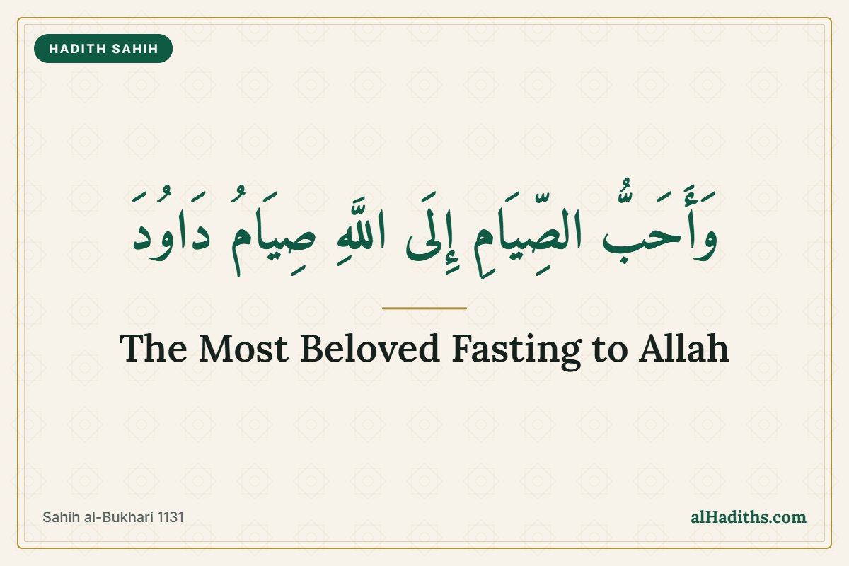 The most beloved fasting to Allah is the fasting of Dawud, hadith from Sahih al-Bukhari 1131