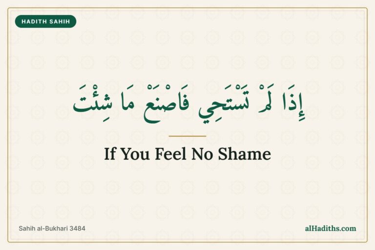 If You Feel No Shame, Do As You Wish – Hadith 20 of an-Nawawi, Sahih al-Bukhari 3484