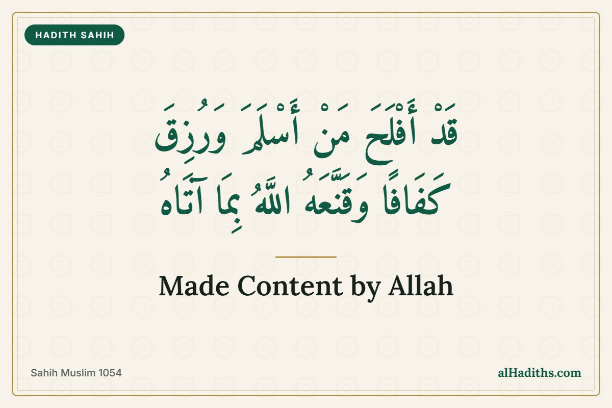 Successful is the one who accepted Islam, was given enough and was made content by Allah, the hadith of qana'ah from Sahih Muslim 1054