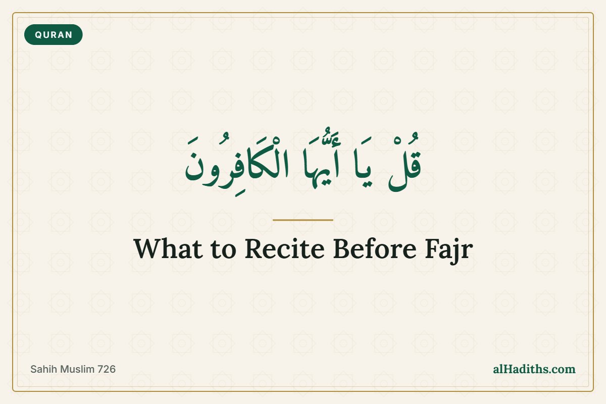 Surah al-Kafirun and al-Ikhlas in the sunnah of Fajr, Sahih Muslim 726