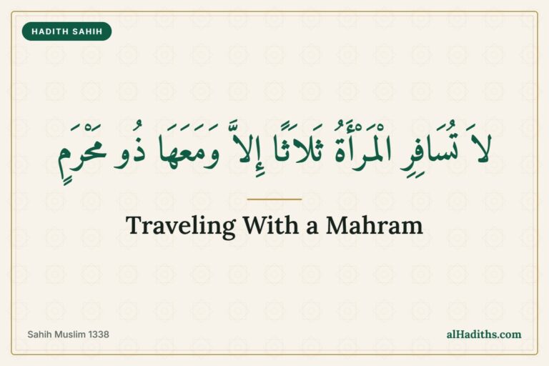 Traveling With a Mahram: What the Hadith Says 4 A woman should not travel three days except with a mahram, hadith from Sahih Muslim 1338