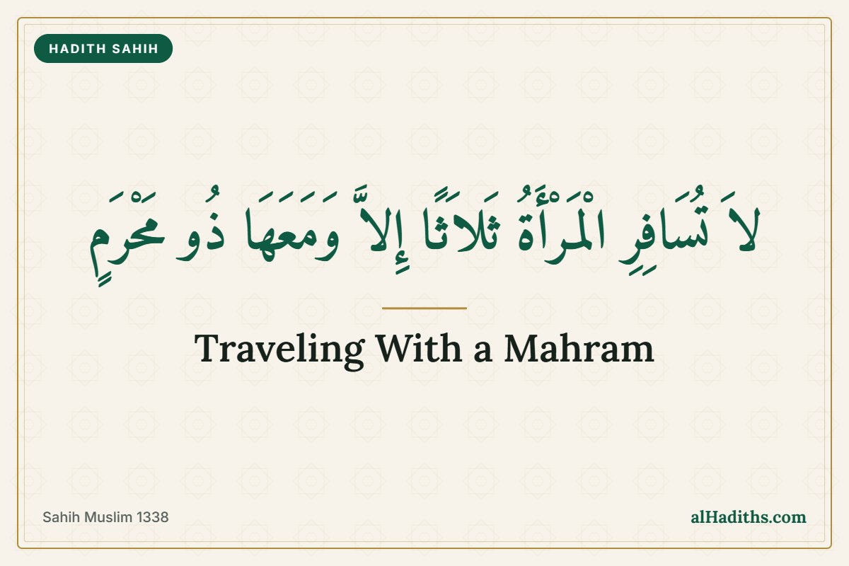 A woman should not travel three days except with a mahram, hadith from Sahih Muslim 1338